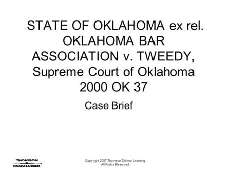 Copyright 2007 Thomson Delmar Learning. All Rights Reserved. STATE OF OKLAHOMA ex rel. OKLAHOMA BAR ASSOCIATION v. TWEEDY, Supreme Court of Oklahoma 2000.