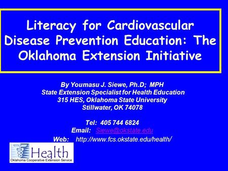 By Youmasu J. Siewe, Ph.D; MPH State Extension Specialist for Health Education 315 HES, Oklahoma State University Stillwater, OK 74078 Tel: 405 744 6824.