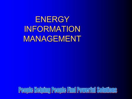 ENERGY INFORMATION MANAGEMENT. ADVANTAGES Consolidated/Summarized Bills Improve Energy Management A Way To Make Consolidate Billing A Reality An Added.