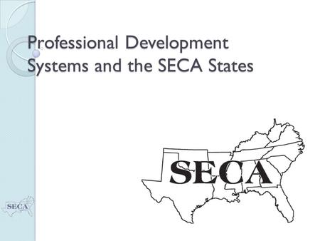 Professional Development Systems and the SECA States.
