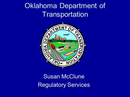 Oklahoma Department of Transportation Susan McClune Regulatory Services.
