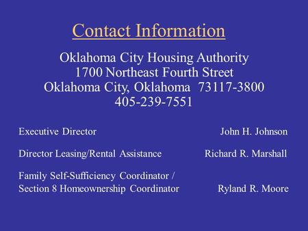 Contact Information Oklahoma City Housing Authority 1700 Northeast Fourth Street Oklahoma City, Oklahoma 73117-3800 405-239-7551 Executive Director.