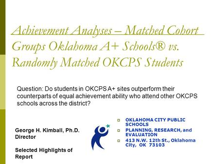 Achievement Analyses – Matched Cohort Groups Oklahoma A+ Schools® vs. Randomly Matched OKCPS Students  OKLAHOMA CITY PUBLIC SCHOOLS  PLANNING, RESEARCH,