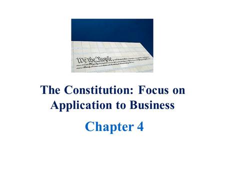 The Constitution: Focus on Application to Business Chapter 4.