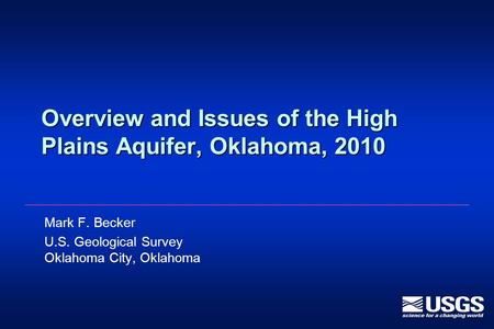 Overview and Issues of the High Plains Aquifer, Oklahoma, 2010 Mark F. Becker U.S. Geological Survey Oklahoma City, Oklahoma.