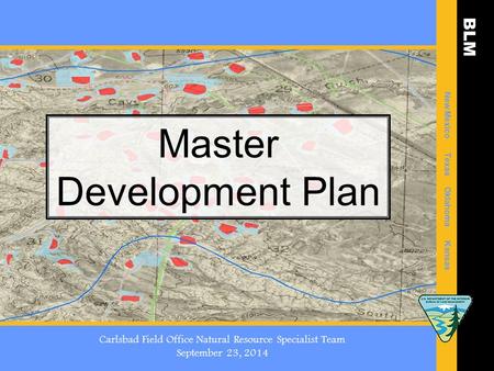 BLM New Mexico Texas Oklahoma Kansas Master Development Plan Carlsbad Field Office Natural Resource Specialist Team September 23, 2014.