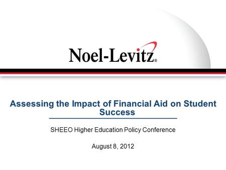 Assessing the Impact of Financial Aid on Student Success SHEEO Higher Education Policy Conference August 8, 2012.