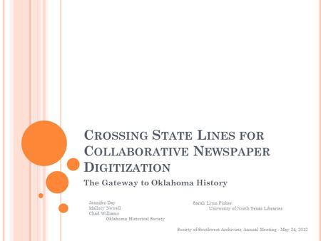 C ROSSING S TATE L INES FOR C OLLABORATIVE N EWSPAPER D IGITIZATION The Gateway to Oklahoma History Society of Southwest Archivists Annual Meeting - May.