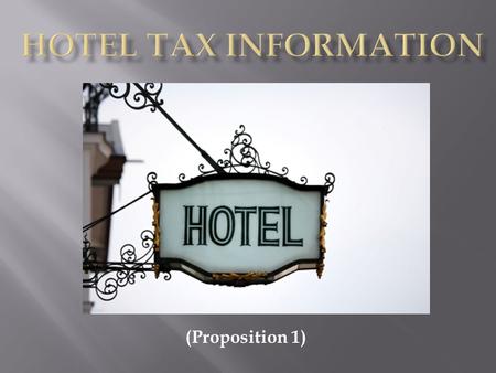 (Proposition 1). Lodging taxes have become more the “norm” than the exception in most large cities and towns nationwide.