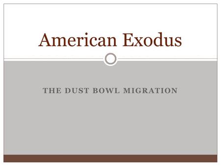 THE DUST BOWL MIGRATION American Exodus. Theme: Migration