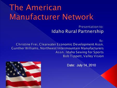 Date: July 14, 2010.  Being Established to Expand Business Opportunity and Increase Profitability of Idaho and Washington Manufacturers by removing barriers.