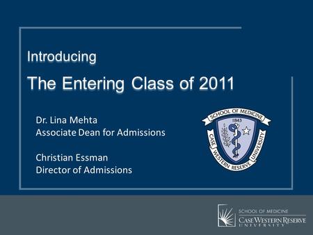 Introducing The Entering Class of 2011 Dr. Lina Mehta
