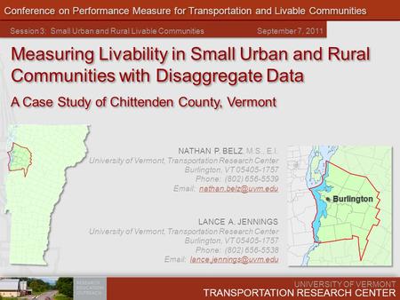 UNIVERSITY OF VERMONT TRANSPORTATION RESEARCH CENTER Conference on Performance Measure for Transportation and Livable Communities NATHAN P. BELZ, M.S.,