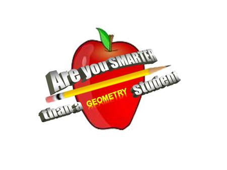 Are You Smarter Than a Geometry Student? 1,000,000 5 th Grade Formulas 5 th Grade Formulas5 th Grade Formulas 4 th Grade Formulas 4 th Grade Formulas.