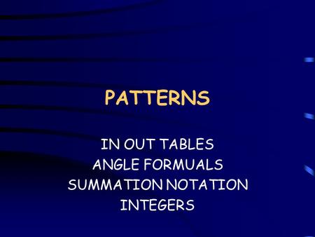 PATTERNS IN OUT TABLES ANGLE FORMUALS SUMMATION NOTATION INTEGERS.