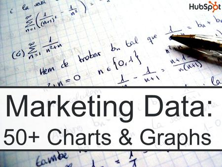 Marketing Data: 50+ Charts & Graphs. Marketing Data: 50+ Charts and Graphs of Original Marketing Research By HubSpot.