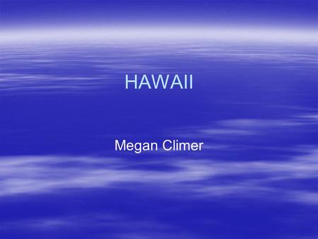 HAWAII Megan Climer. Hawaii facts Hawaii is in the Pacific Region of U.S. Hawaii is also known as The Aloha State. The abbreviation for Hawaii is HI.