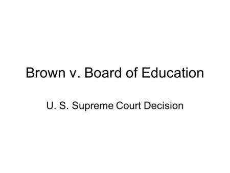 Brown v. Board of Education U. S. Supreme Court Decision.