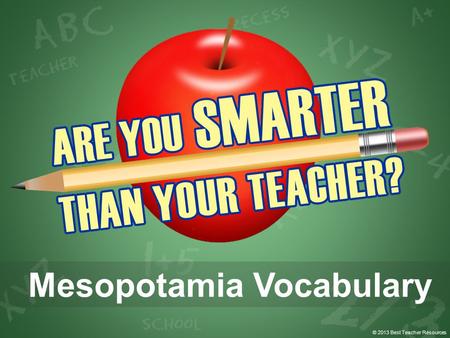 © 2013 Best Teacher Resources Mesopotamia Vocabulary.
