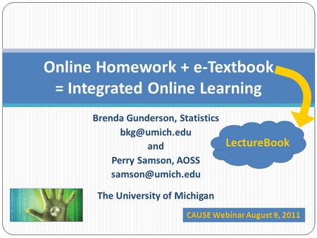 Brenda Gunderson, Statistics and Perry Samson, AOSS The University of Michigan Online Homework + e-Textbook = Integrated.