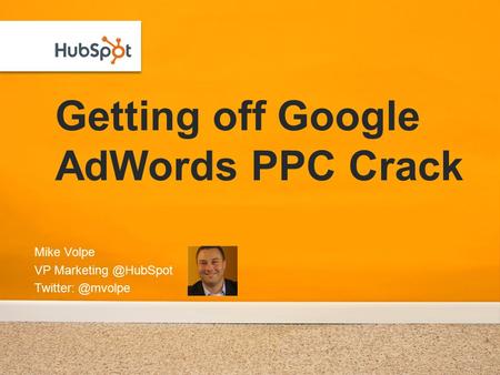 Getting off Google AdWords PPC Crack Mike Volpe VP