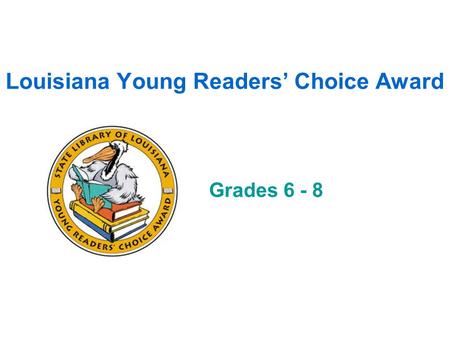 Louisiana Young Readers’ Choice Award Grades 6 - 8.