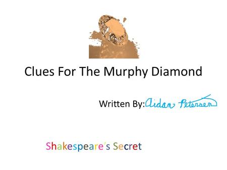 Clues For The Murphy Diamond Written By: Shakespeare’s SecretShakespeare’s Secret.