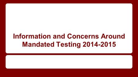Information and Concerns Around Mandated Testing 2014-2015.