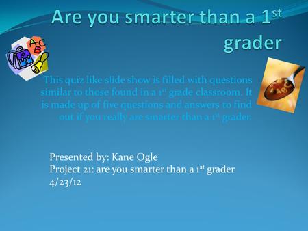 Are you smarter than a 1st grader