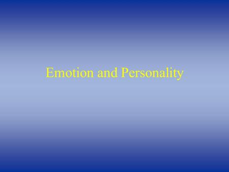 Emotion and Personality. Emotions  Components of Emotions (e.g., fear):  Distinct subjective feelings (e.g., anxiety)  Accompanied by bodily changes.