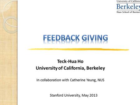 1 Teck-Hua Ho University of California, Berkeley In collaboration with Catherine Yeung, NUS Stanford University, May 2013.