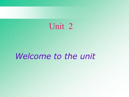 Unit 2 Welcome to the unit. What is happiness to you?