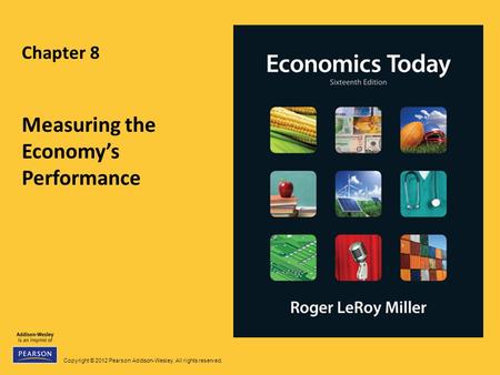Copyright © 2012 Pearson Addison-Wesley. All rights reserved. Chapter 8 Measuring the Economy’s Performance.