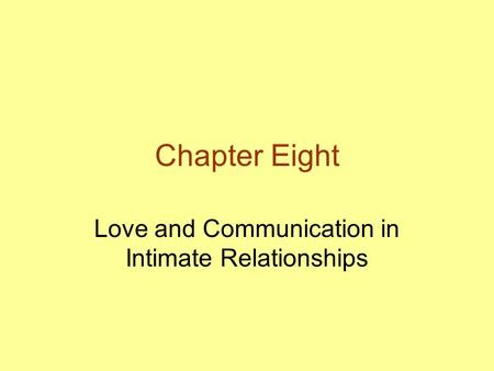 Chapter Eight Love and Communication in Intimate Relationships.