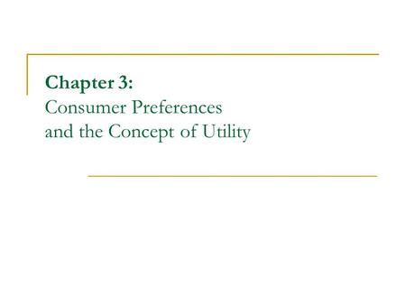 Chapter 3: Consumer Preferences and the Concept of Utility
