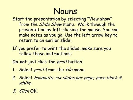 Start the presentation by selecting “View show” from the Slide Show menu. Work through the presentation by left-clicking the mouse. You can make notes.