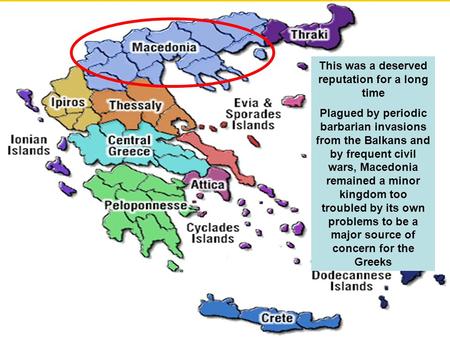 Kingdom of Macedonia was north of Greece Greek city-states considered Macedonia to be outside the Greek world and inhabited by a bunch of barbarians Not.