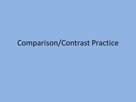 Comparison/Contrast Practice. Comparative Adjectives Function: To compare two nouns Short (one-syllable) adjectivesUse - er than Use not as + adjective.