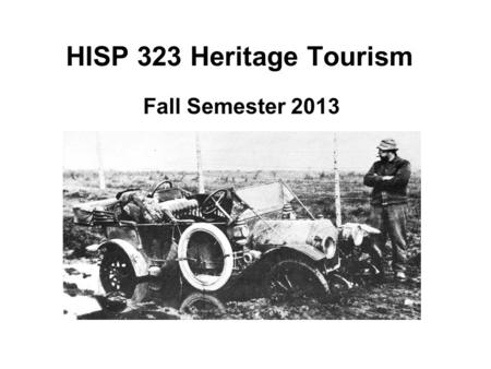 HISP 323 Heritage Tourism Fall Semester 2013. Course Objectives (1) Understand heritage tourism as a distinct and evolved form of travel-based learning.