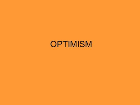OPTIMISM. Men are disturbed, not by things, but by the principles and notions which they form concerning things...When therefore we are hindered, or.