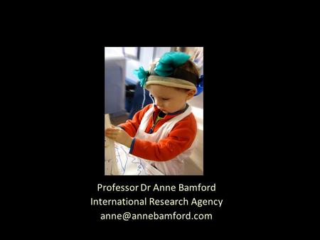 Professor Dr Anne Bamford International Research Agency