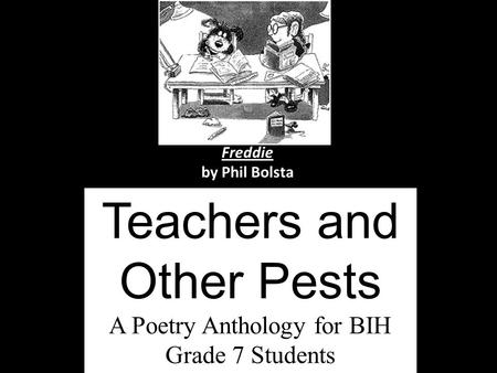 Teachers and Other Pests A Poetry Anthology for BIH Grade 7 Students Freddie by Phil Bolsta.