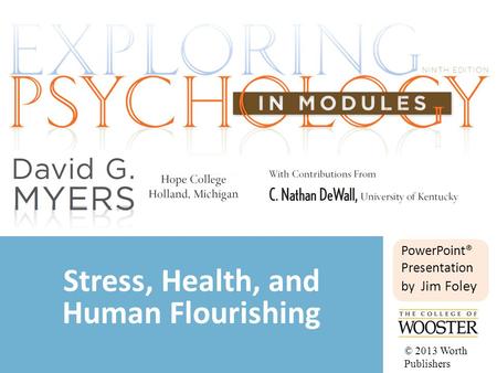 PowerPoint® Presentation by Jim Foley Stress, Health, and Human Flourishing © 2013 Worth Publishers.
