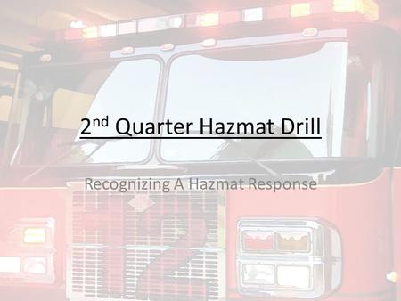 2 nd Quarter Hazmat Drill Recognizing A Hazmat Response.