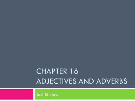 Chapter 16 Adjectives and adVerbs