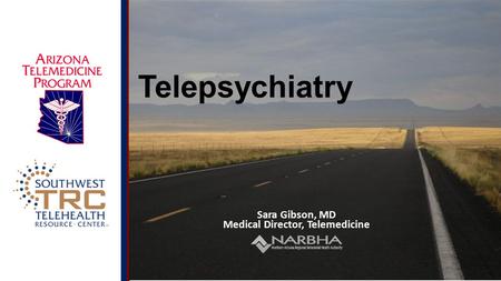 © 2014 UA Board of Regents Telepsychiatry Sara Gibson, MD Medical Director, Telemedicine.