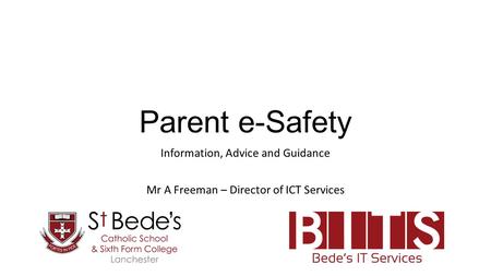 Parent e-Safety Information, Advice and Guidance Mr A Freeman – Director of ICT Services.