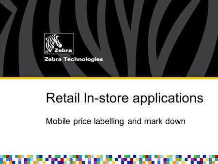 Retail In-store applications Mobile price labelling and mark down.