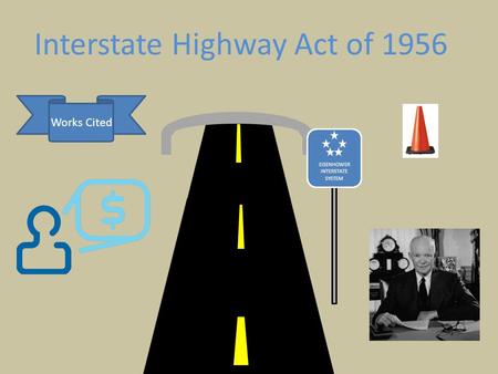 EISENHOWER INTERSTATE SYSTEM Interstate Highway Act of 1956 Works Cited.