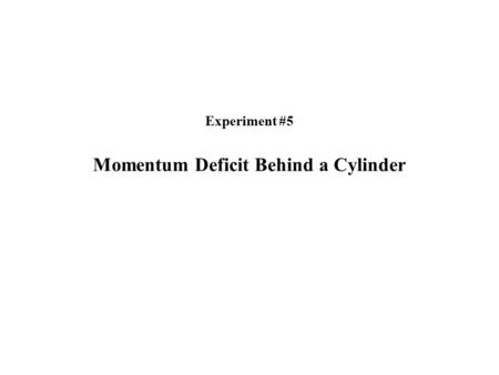 Experiment #5 Momentum Deficit Behind a Cylinder